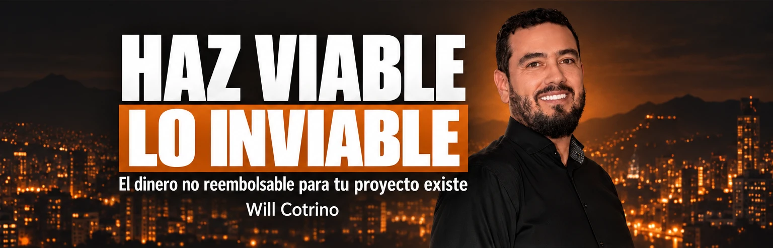 Will Cotrino · El dinero no reembolsable para tu proyecto existe